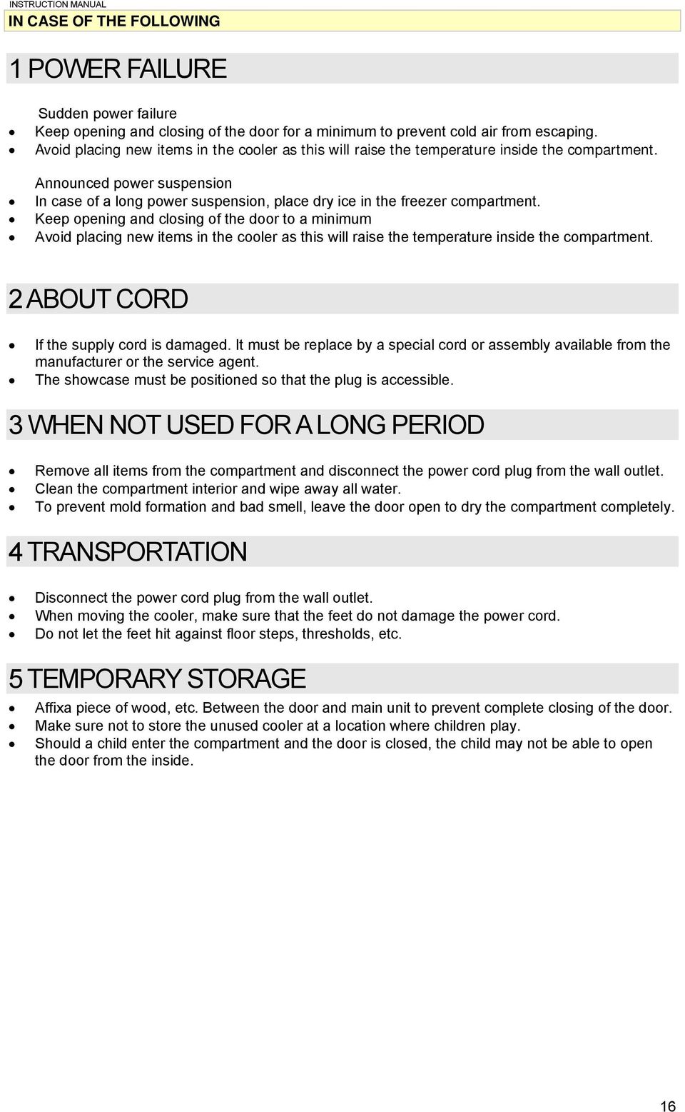 Announced power suspension In case of a long power suspension, place dry ice in the freezer compartment. Keep opening and closing of the door to a minimum  2 ABOUT CORD If the supply cord is damaged.