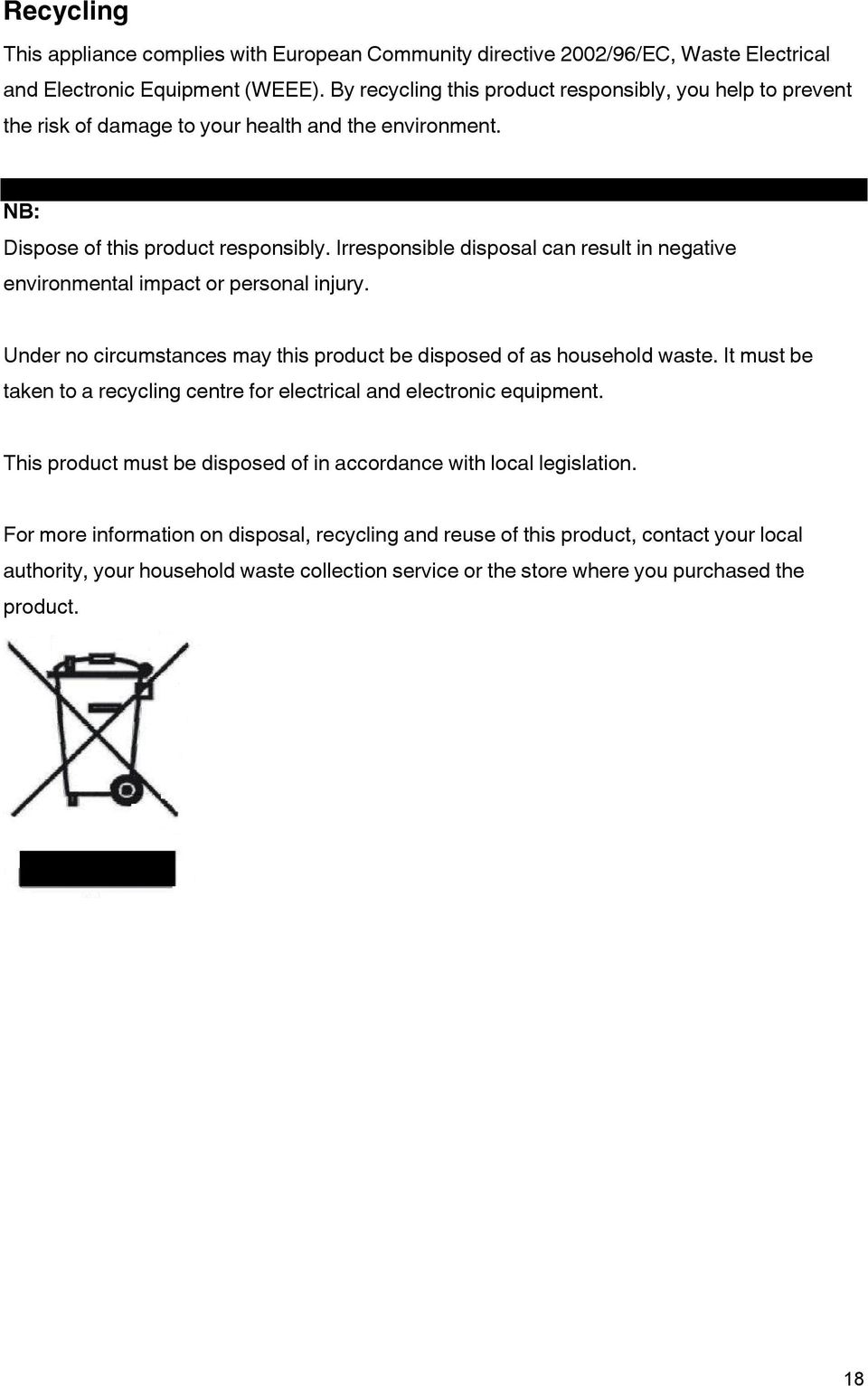 Irresponsible disposal can result in negative environmental impact or personal injury. Under no circumstances may this product be disposed of as household waste.