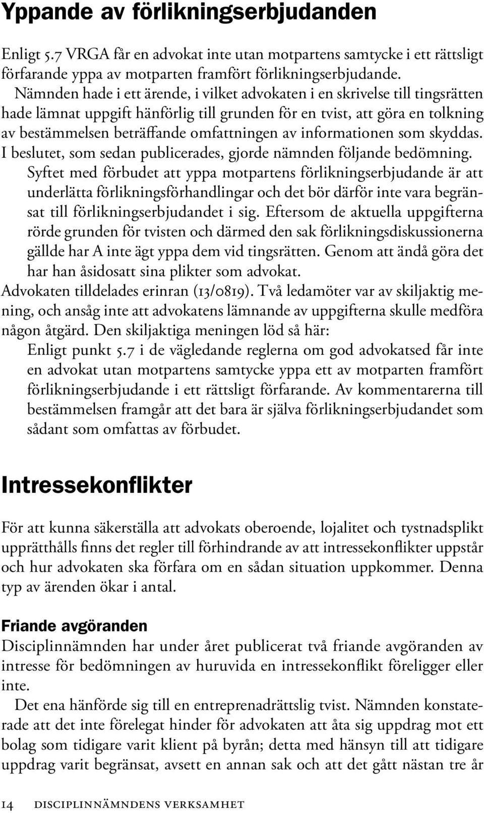 informationen som skyddas. I beslutet, som sedan publicerades, gjorde nämnden följande bedömning.