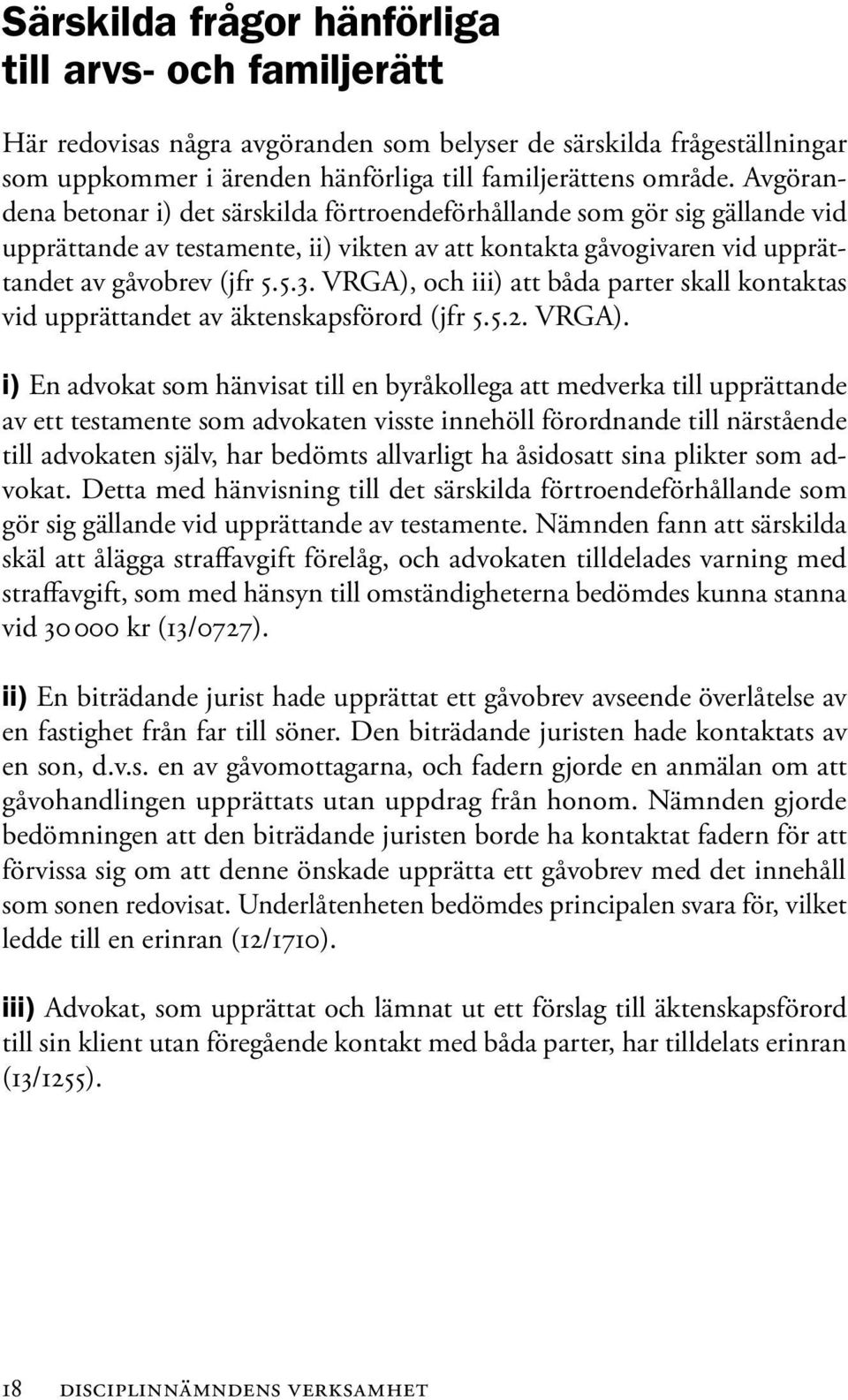 VRGA), och iii) att båda parter skall kontaktas vid upprättandet av äktenskapsförord (jfr 5.5.2. VRGA).