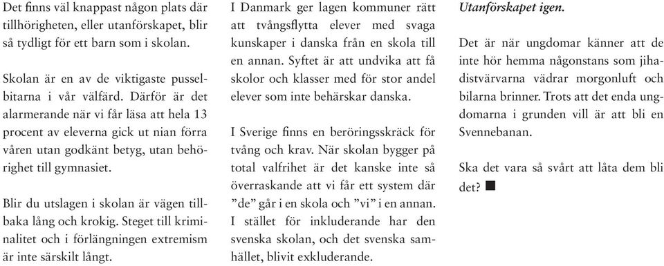 Blir du utslagen i skolan är vägen tillbaka lång och krokig. Steget till kriminalitet och i förlängningen extremism är inte särskilt långt.