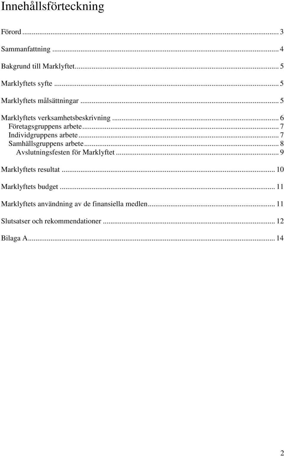 .. 7 Individgruppens arbete... 7 Samhällsgruppens arbete... 8 Avslutningsfesten för Marklyftet.