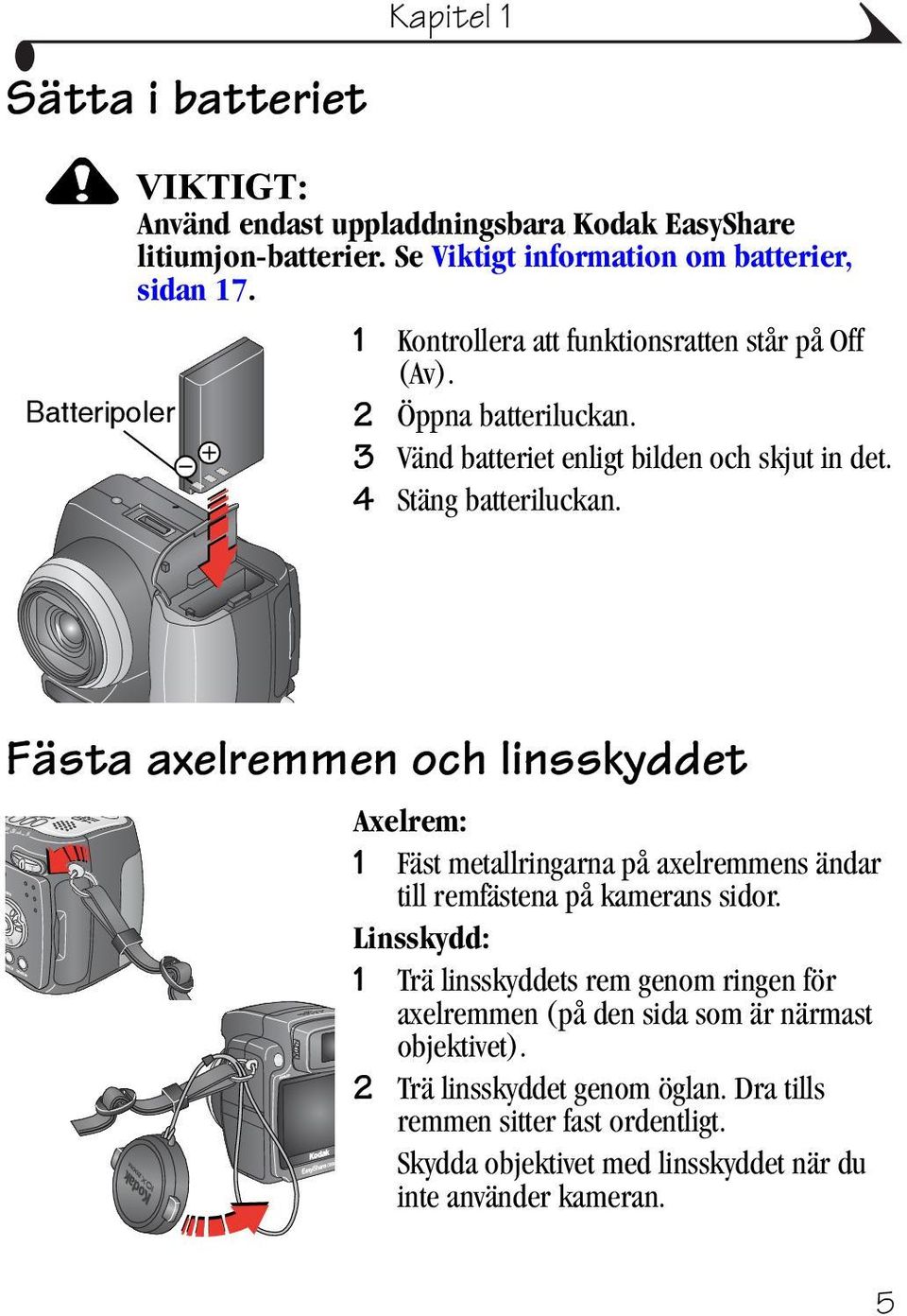 Fästa axelremmen och linsskyddet Axelrem: 1 Fäst metallringarna på axelremmens ändar till remfästena på kamerans sidor.