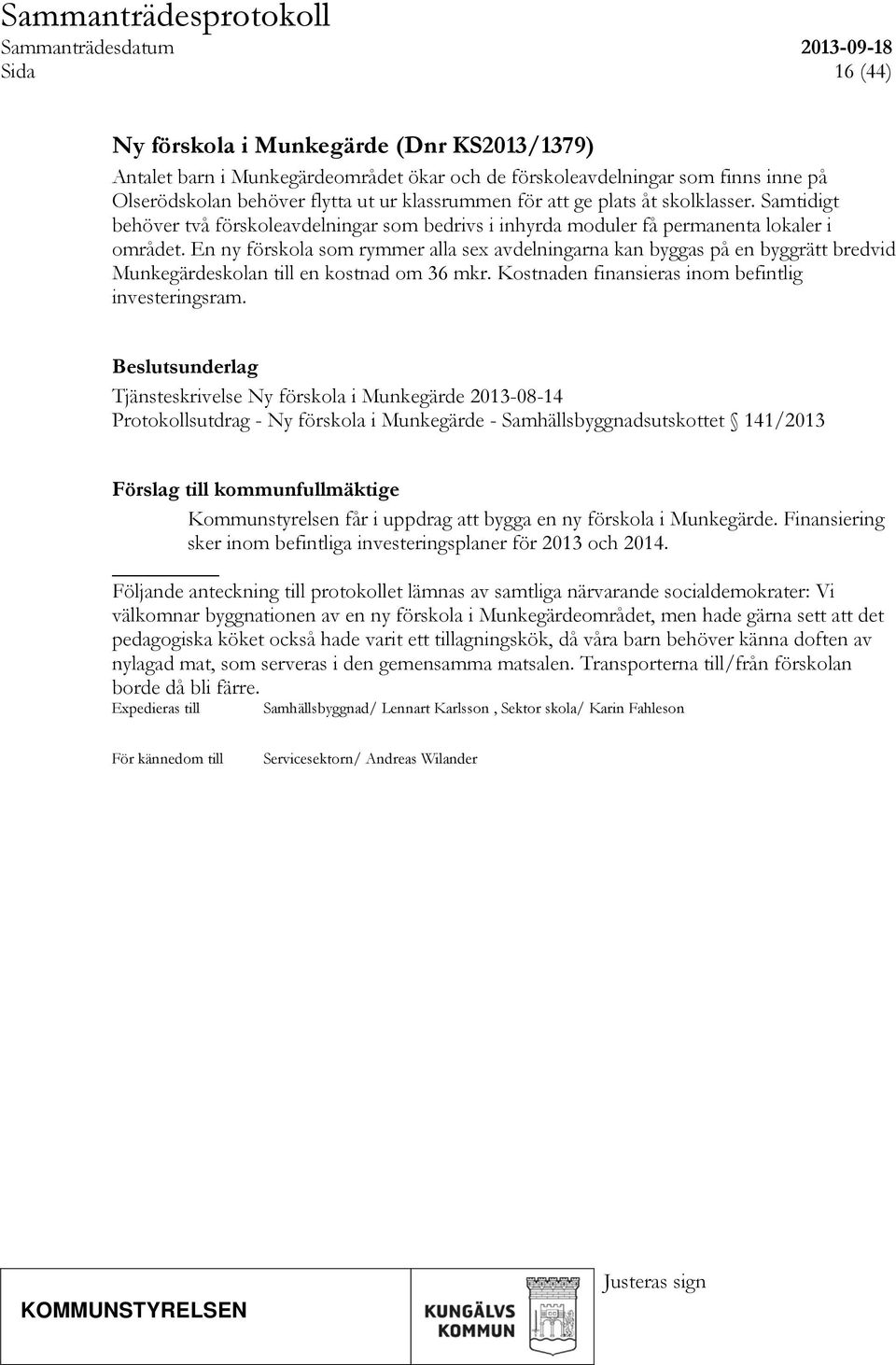 En ny förskola som rymmer alla sex avdelningarna kan byggas på en byggrätt bredvid Munkegärdeskolan till en kostnad om 36 mkr. Kostnaden finansieras inom befintlig investeringsram.