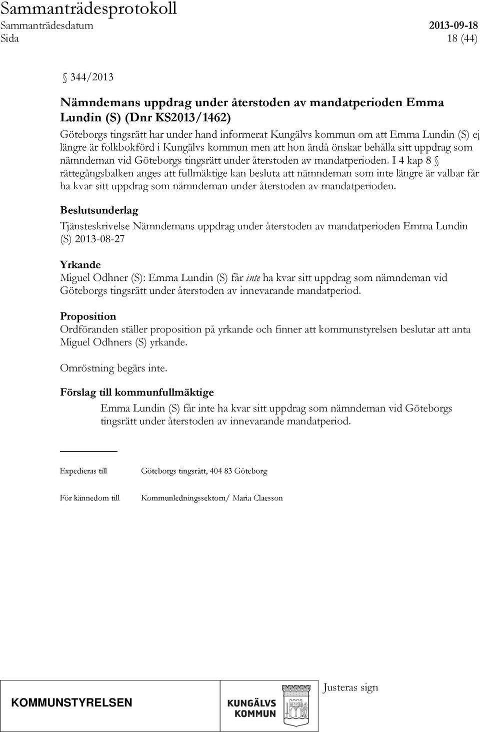 I 4 kap 8 rättegångsbalken anges att fullmäktige kan besluta att nämndeman som inte längre är valbar får ha kvar sitt uppdrag som nämndeman under återstoden av mandatperioden.