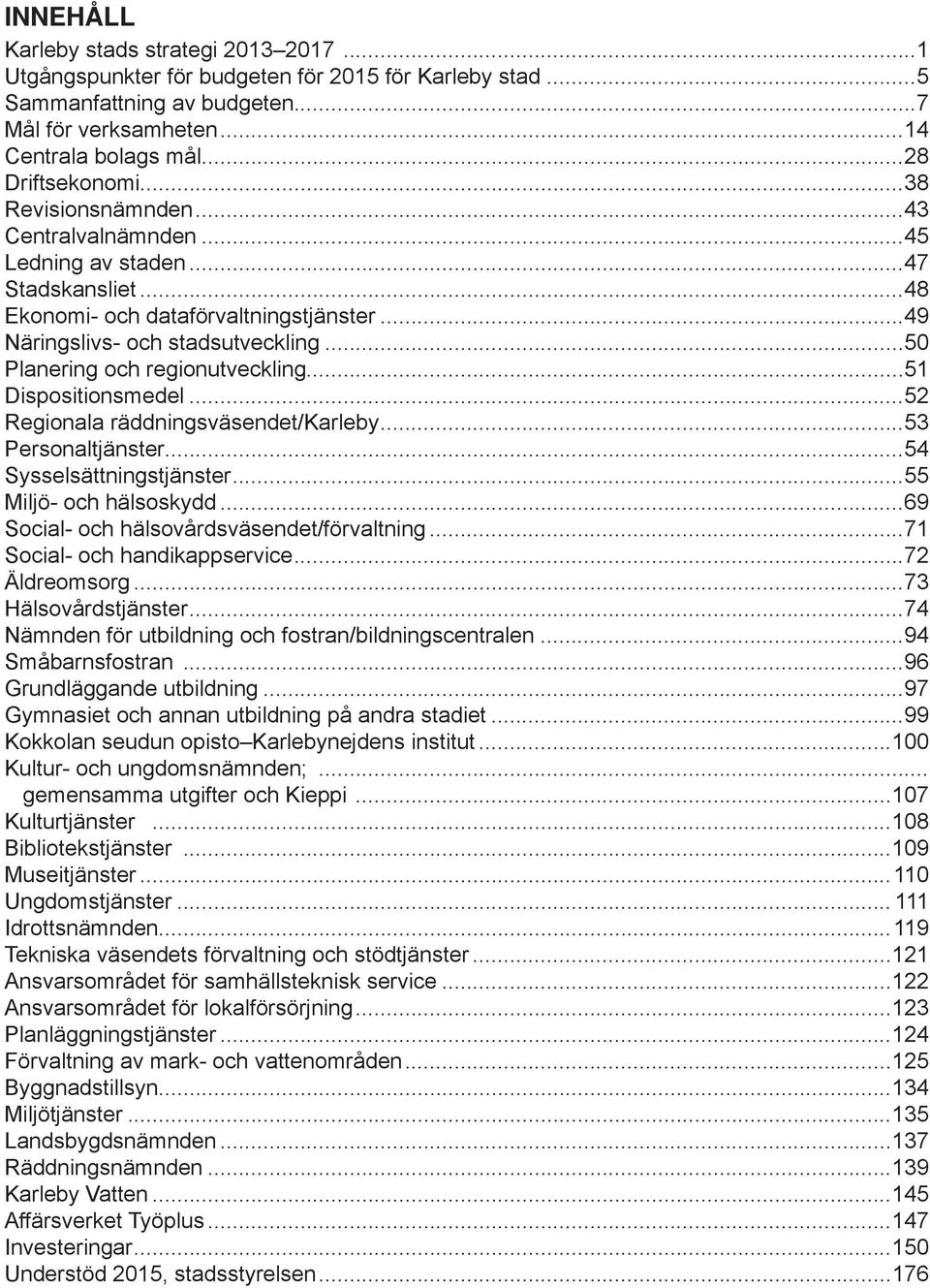 ..50 Planering och regionutveckling...51 Dispositionsmedel...52 Regionala räddningsväsendet/karleby...53 Personaltjänster...54 Sysselsättningstjänster...55 Miljö- och hälsoskydd.