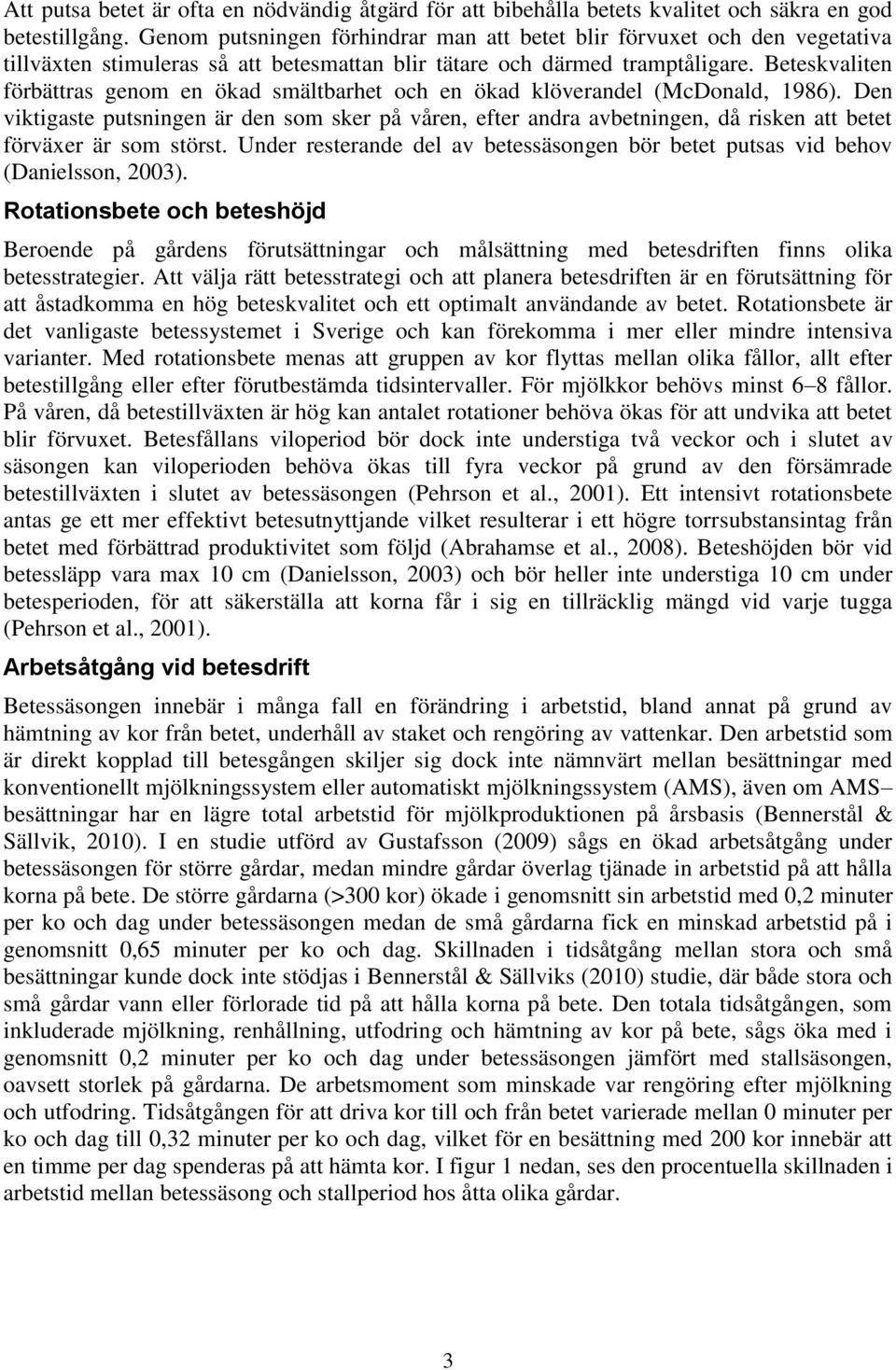 Beteskvaliten förbättras genom en ökad smältbarhet och en ökad klöverandel (McDonald, 1986).