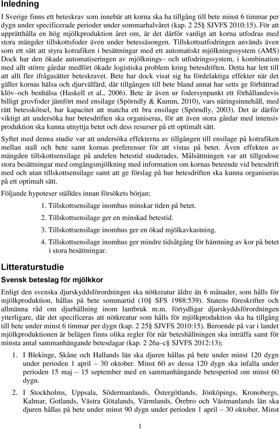 Tillskottsutfodringen används även som ett sätt att styra kotrafiken i besättningar med ett automatiskt mjölkningssystem (AMS) Dock har den ökade automatiseringen av mjölknings och utfodringssystem,