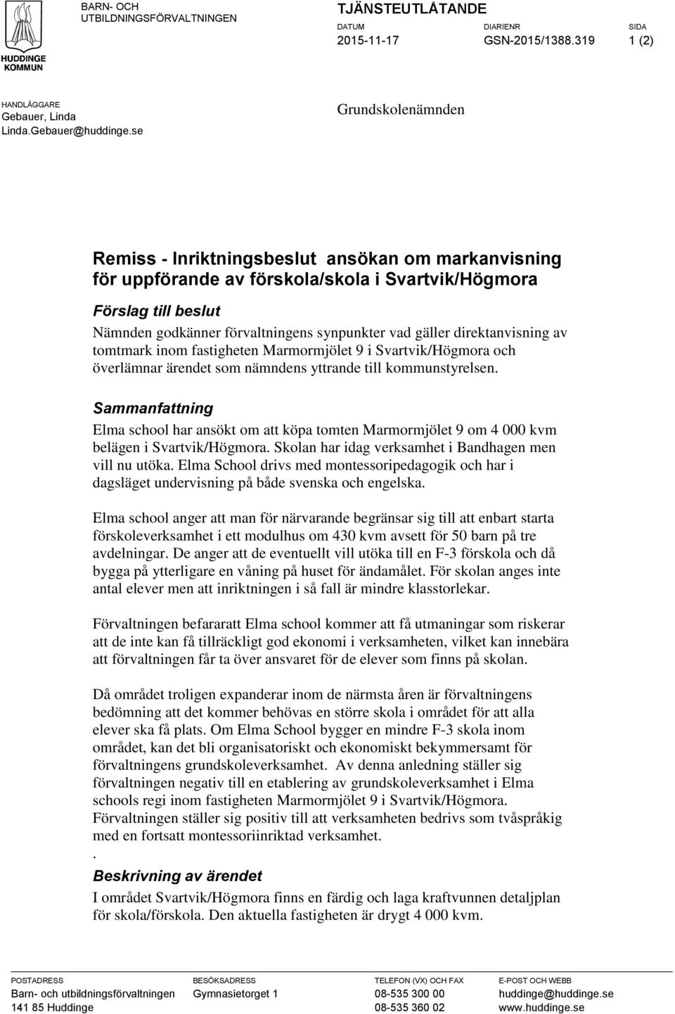 direktanvisning av tomtmark inom fastigheten Marmormjölet 9 i Svartvik/Högmora och överlämnar ärendet som nämndens yttrande till kommunstyrelsen.