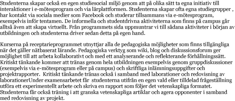 De informella och studentdrivna aktiviteterna som finns på campus går alltså även att skapa virtuellt.