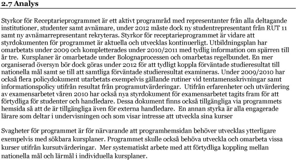 Utbildningsplan har omarbetats under 2009 och kompletterades under 2010/2011 med tydlig information om spärren till år tre. Kursplaner är omarbetade under Bolognaprocessen och omarbetas regelbundet.