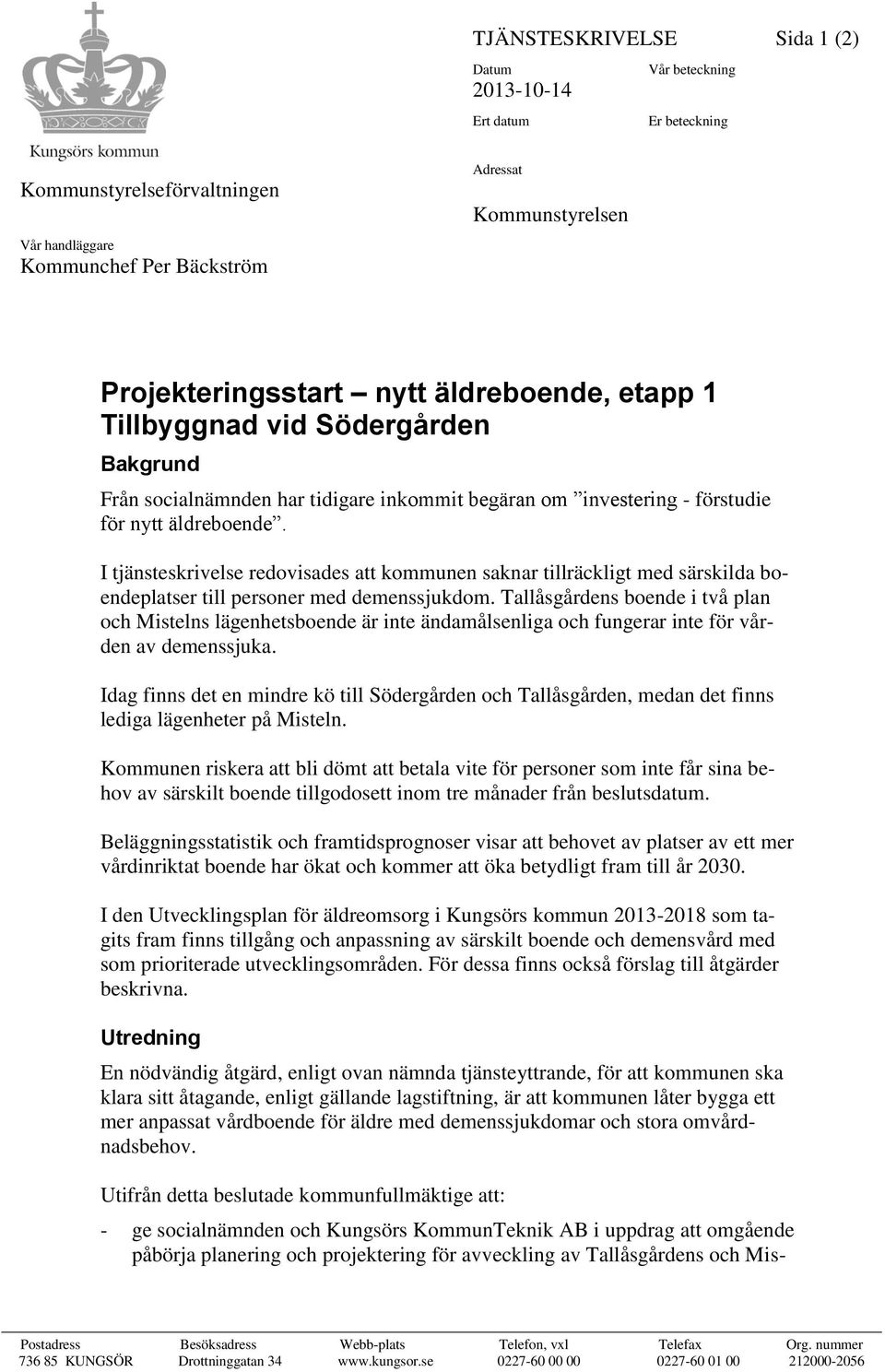 I tjänsteskrivelse redovisades att kommunen saknar tillräckligt med särskilda boendeplatser till personer med demenssjukdom.