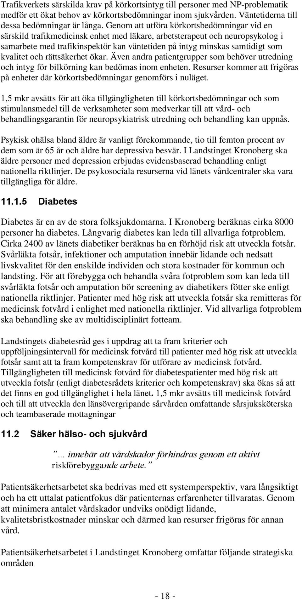 kvalitet och rättsäkerhet ökar. Även andra patientgrupper som behöver utredning och intyg för bilkörning kan bedömas inom enheten.