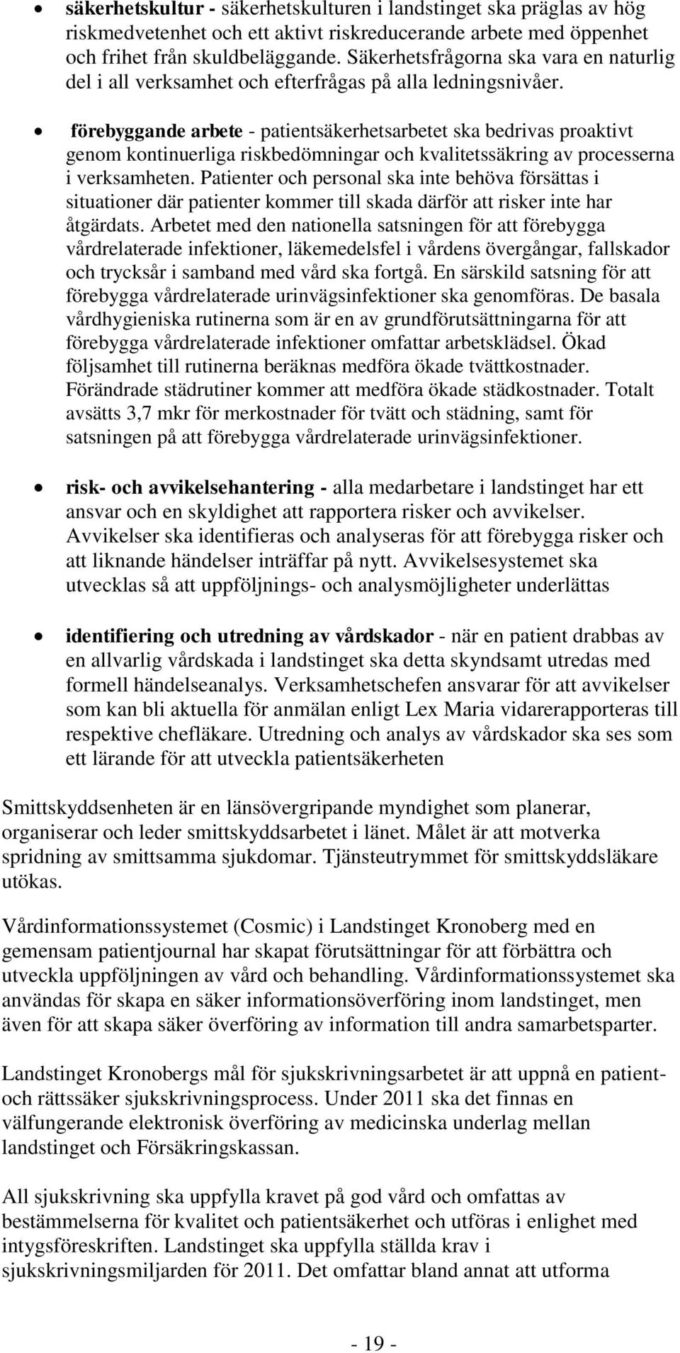 förebyggande arbete - patientsäkerhetsarbetet ska bedrivas proaktivt genom kontinuerliga riskbedömningar och kvalitetssäkring av processerna i verksamheten.