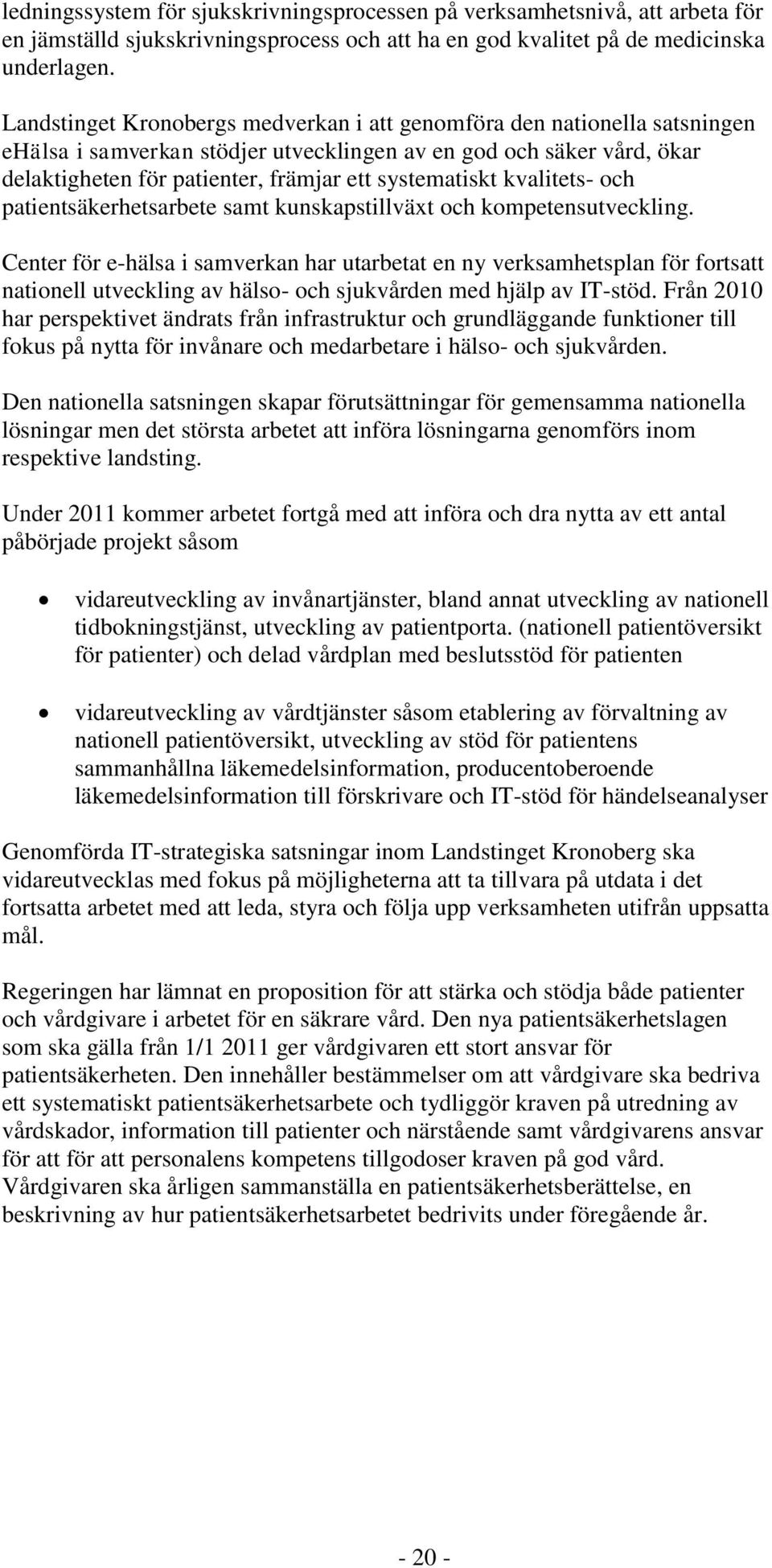 kvalitets- och patientsäkerhetsarbete samt kunskapstillväxt och kompetensutveckling.