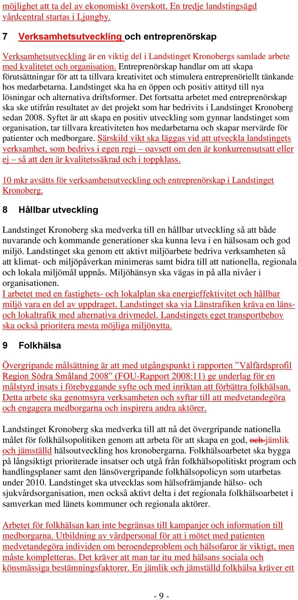 Entreprenörskap handlar om att skapa förutsättningar för att ta tillvara kreativitet och stimulera entreprenöriellt tänkande hos medarbetarna.