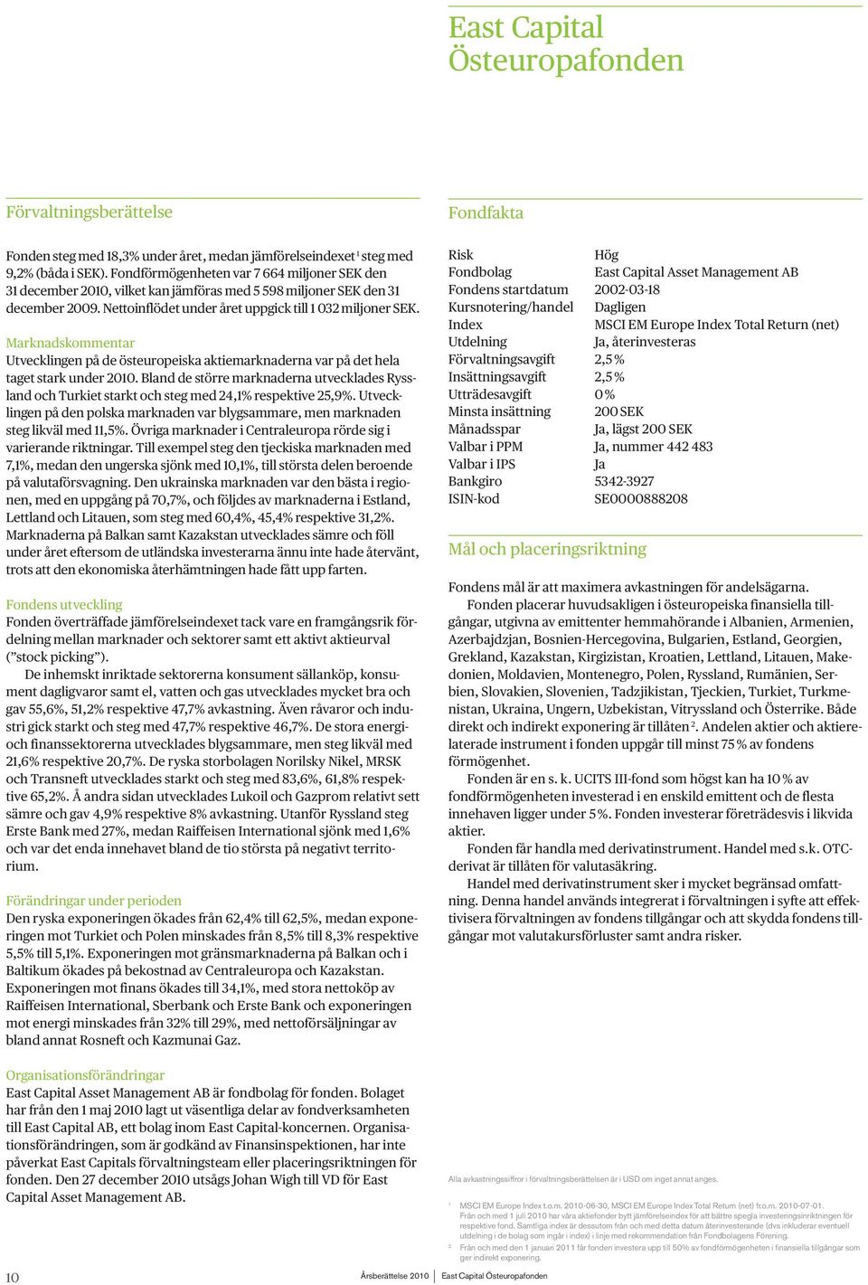 Marknadskommentar Utvecklingen på de östeuropeiska aktiemarknaderna var på det hela taget stark under 2010.