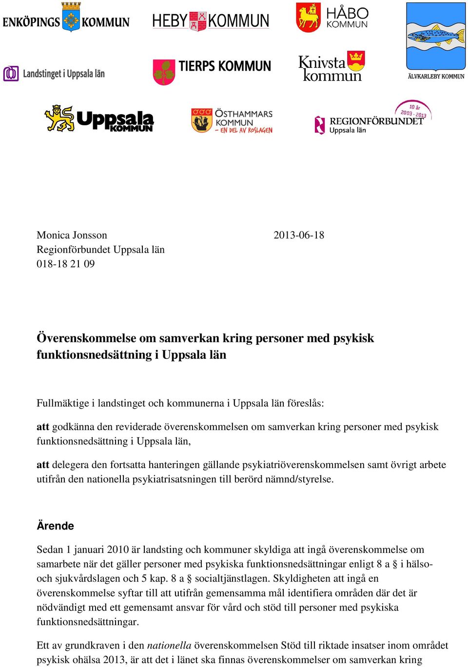 psykiatriöverenskommelsen samt övrigt arbete utifrån den nationella psykiatrisatsningen till berörd nämnd/styrelse.