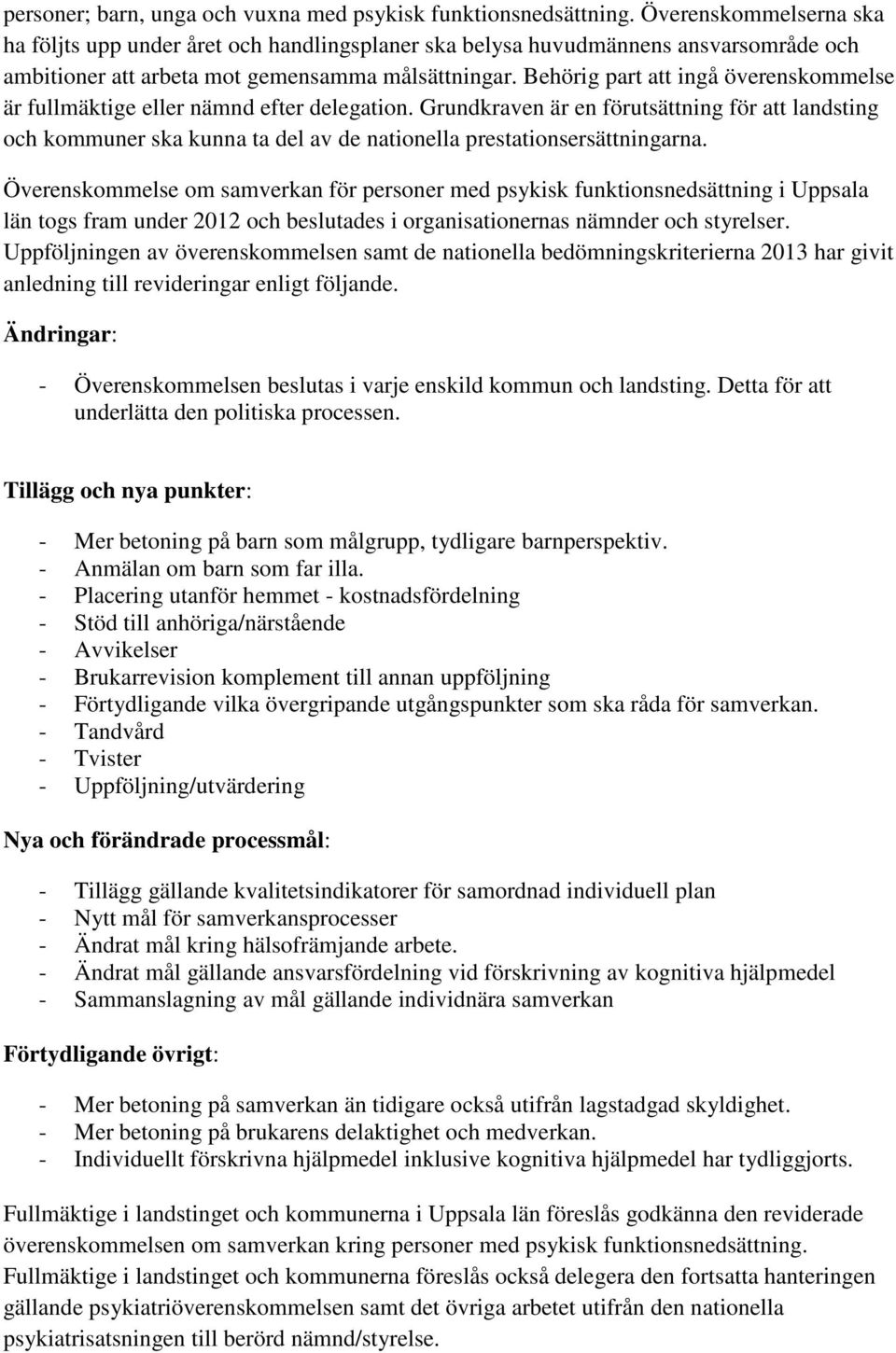 Behörig part att ingå överenskommelse är fullmäktige eller nämnd efter delegation.