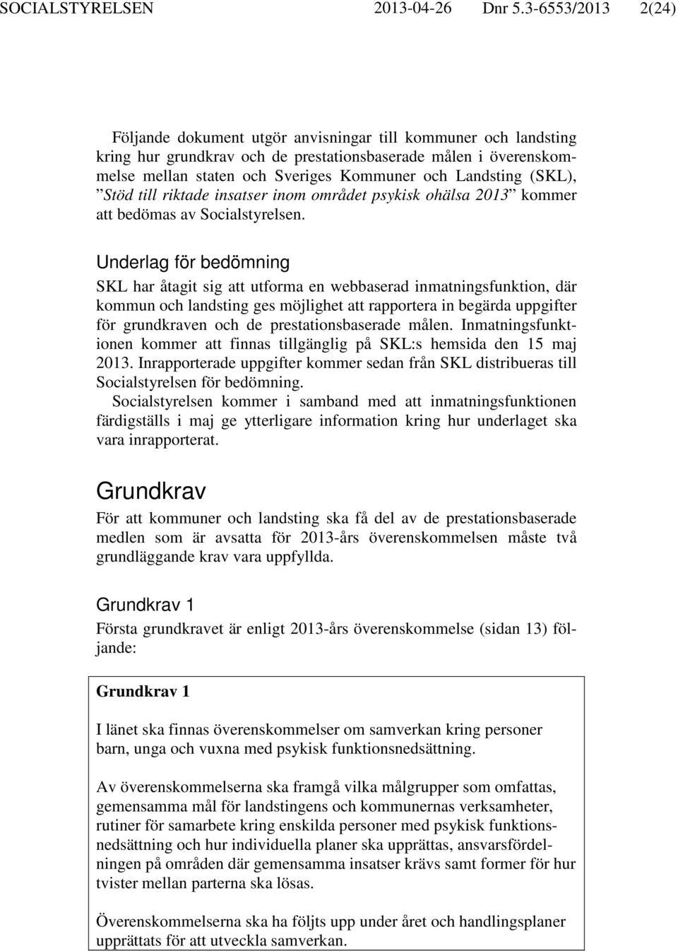 Landsting (SKL), Stöd till riktade insatser inom området psykisk ohälsa 2013 kommer att bedömas av Socialstyrelsen.