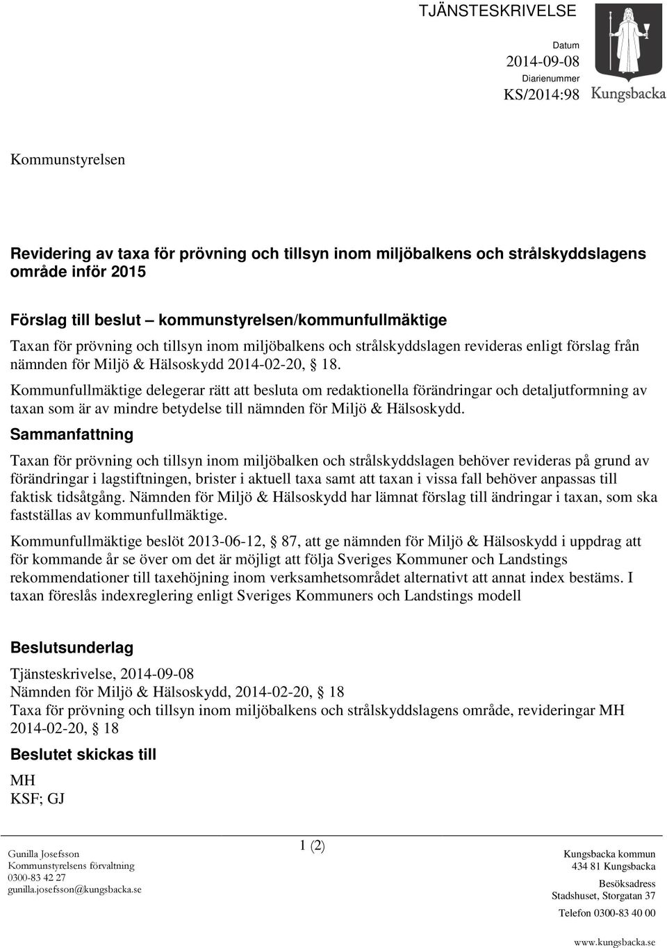 Kommunfullmäktige delegerar rätt att besluta om redaktionella förändringar och detaljutformning av taxan som är av mindre betydelse till nämnden för Miljö & Hälsoskydd.