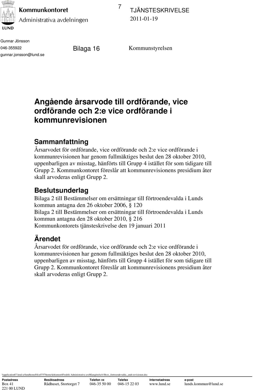 kommunrevisionen har genom fullmäktiges beslut den 28 oktober 2010, uppenbarligen av misstag, hänförts till Grupp 4 istället för som tidigare till Grupp 2.