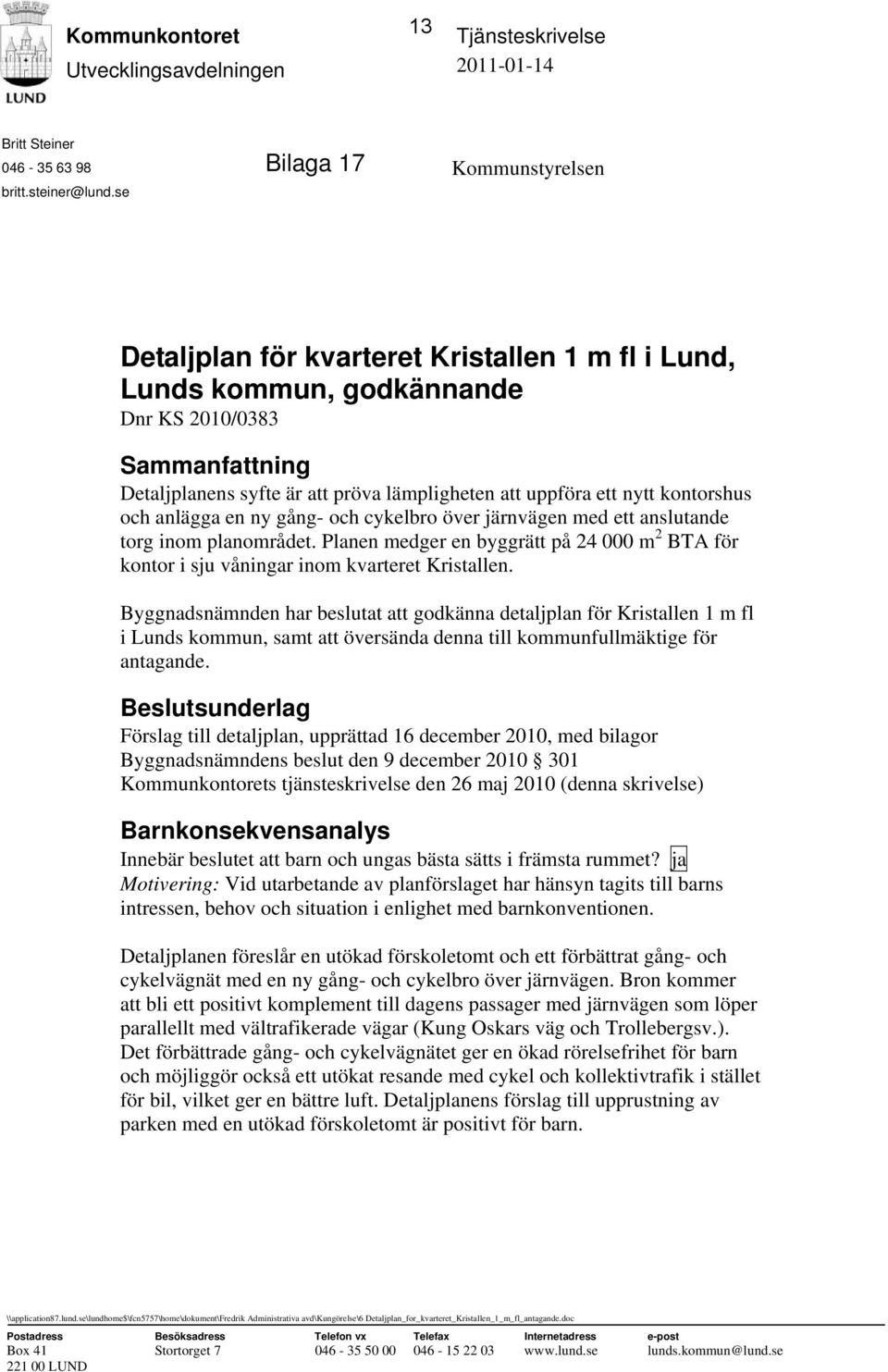 anlägga en ny gång- och cykelbro över järnvägen med ett anslutande torg inom planområdet. Planen medger en byggrätt på 24 000 m 2 BTA för kontor i sju våningar inom kvarteret Kristallen.