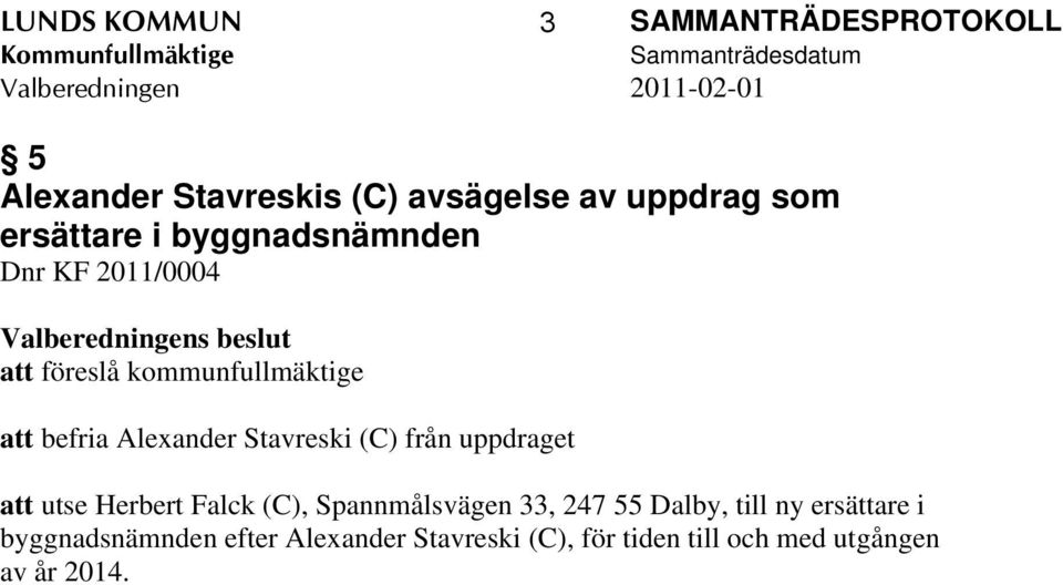 föreslå kommunfullmäktige att befria Alexander Stavreski (C) från uppdraget att utse Herbert Falck (C),