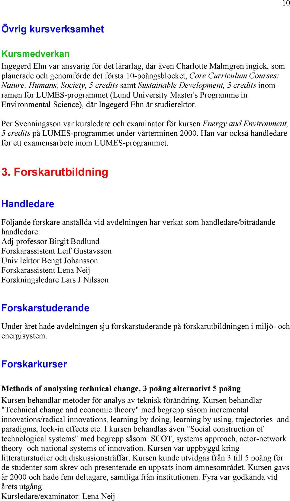 studierektor. Per Svenningsson var kursledare och examinator för kursen Energy and Environment, 5 credits på LUMES-programmet under vårterminen 2000.