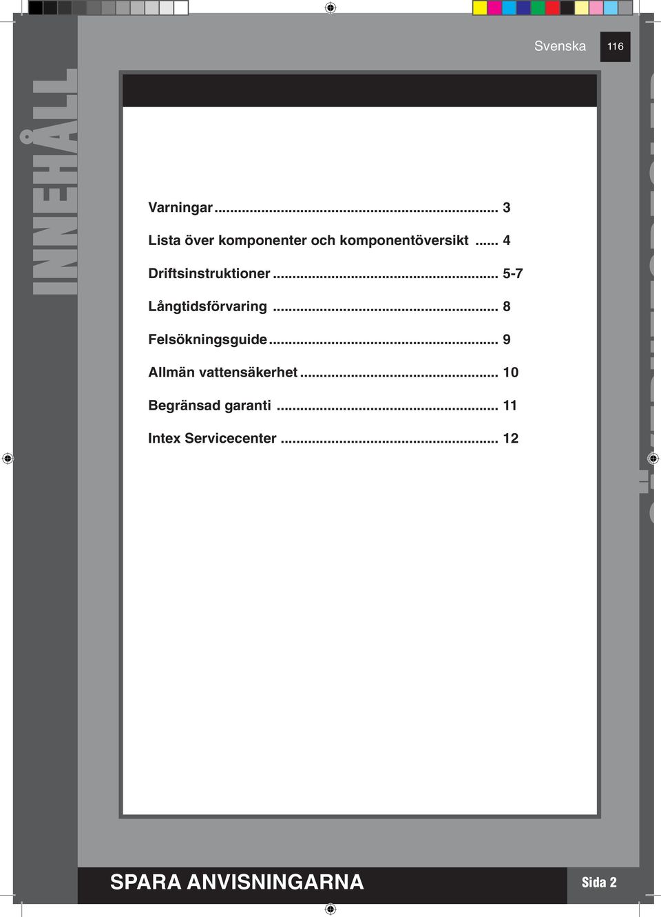 .. 4 Driftsinstruktioner... 5-7 Långtidsförvaring.