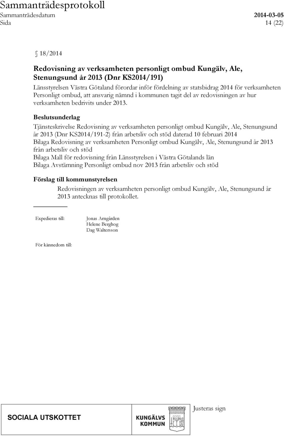 Beslutsunderlag Tjänsteskrivelse Redovisning av verksamheten personligt ombud Kungälv, Ale, Stenungsund år 2013 (Dnr KS2014/191-2) från arbetsliv och stöd daterad 10 februari 2014 Bilaga Redovisning