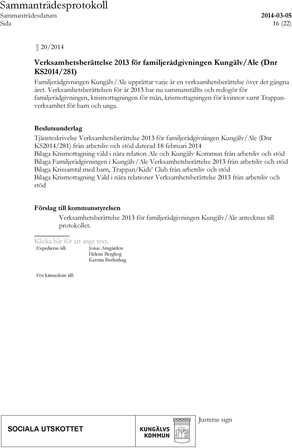 Beslutsunderlag Tjänsteskrivelse Verksamhetsberättelse 2013 för familjerådgivningen Kungälv/Ale (Dnr KS2014/281) från arbetsliv och stöd daterad 18 februari 2014 Bilaga Krismottagning våld i nära