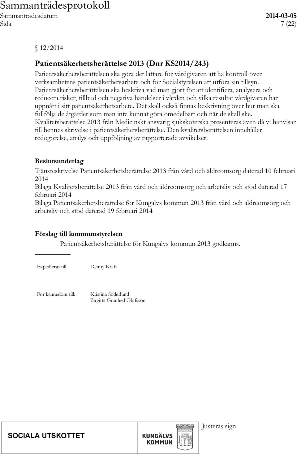 Patientsäkerhetsberättelsen ska beskriva vad man gjort för att identifiera, analysera och reducera risker, tillbud och negativa händelser i vården och vilka resultat vårdgivaren har uppnått i sitt