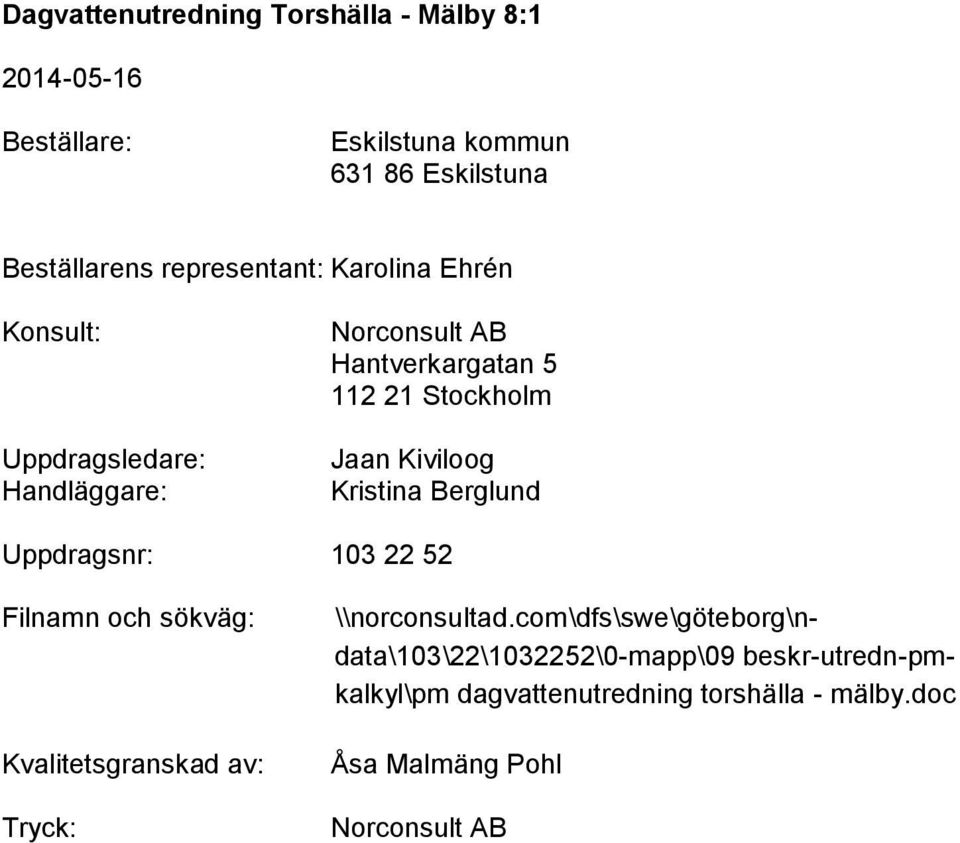 Uppdragsnr: 103 22 52 Filnamn och sökväg: Kvalitetsgranskad av: Tryck: \\norconsultad.