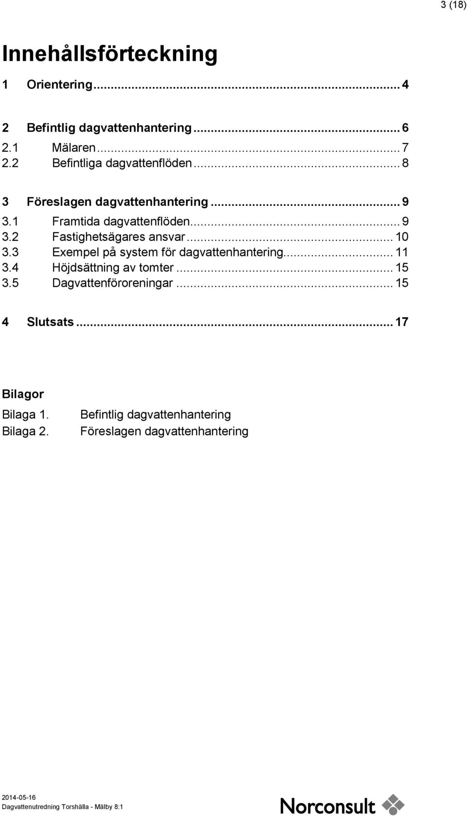 .. 10 3.3 Exempel på system för dagvattenhantering... 11 3.4 Höjdsättning av tomter... 15 3.