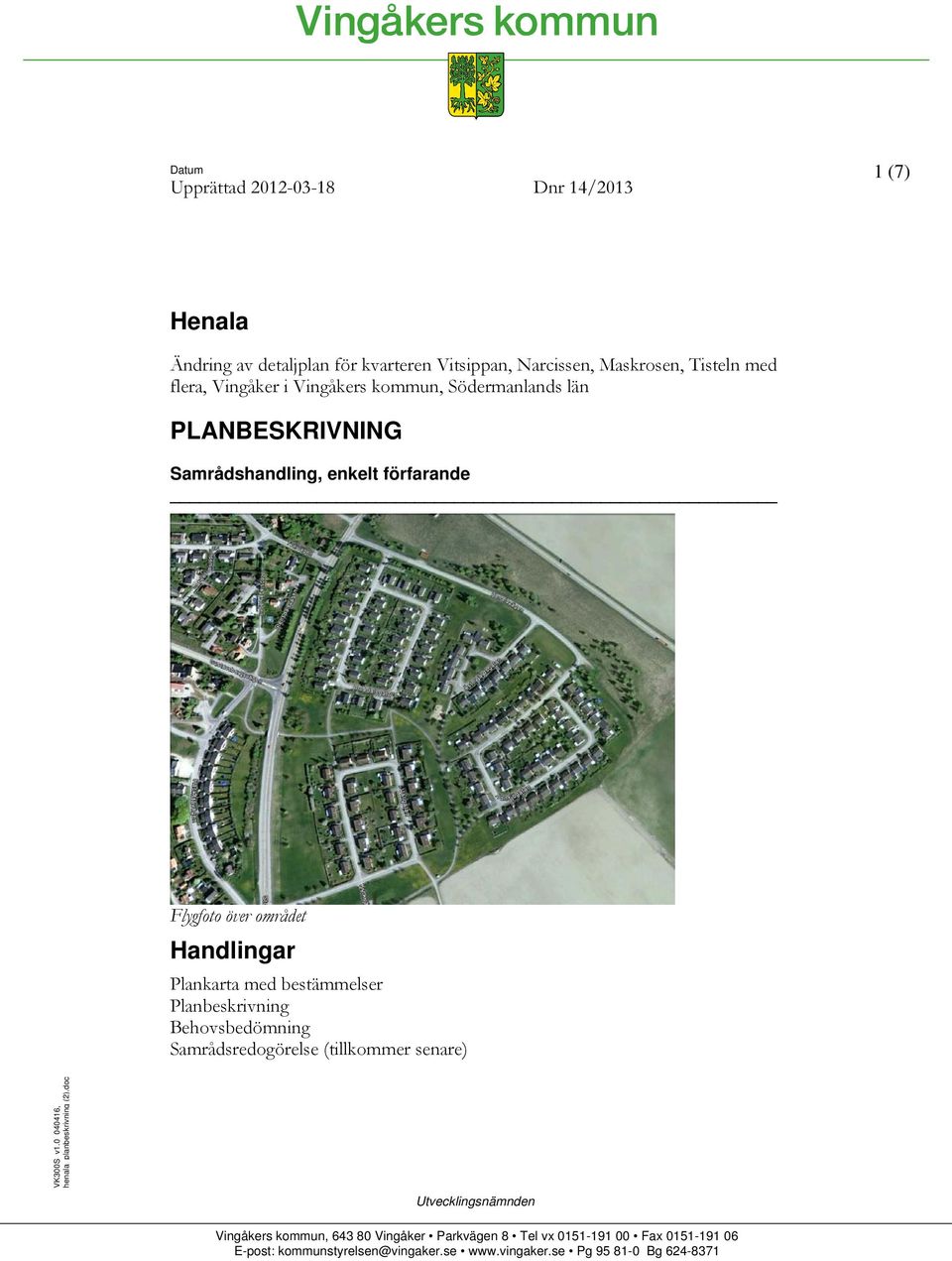 Planbeskrivning Behovsbedömning Samrådsredogörelse (tillkommer senare) VK300S v1.0 040416, henala planbeskrivning (2).