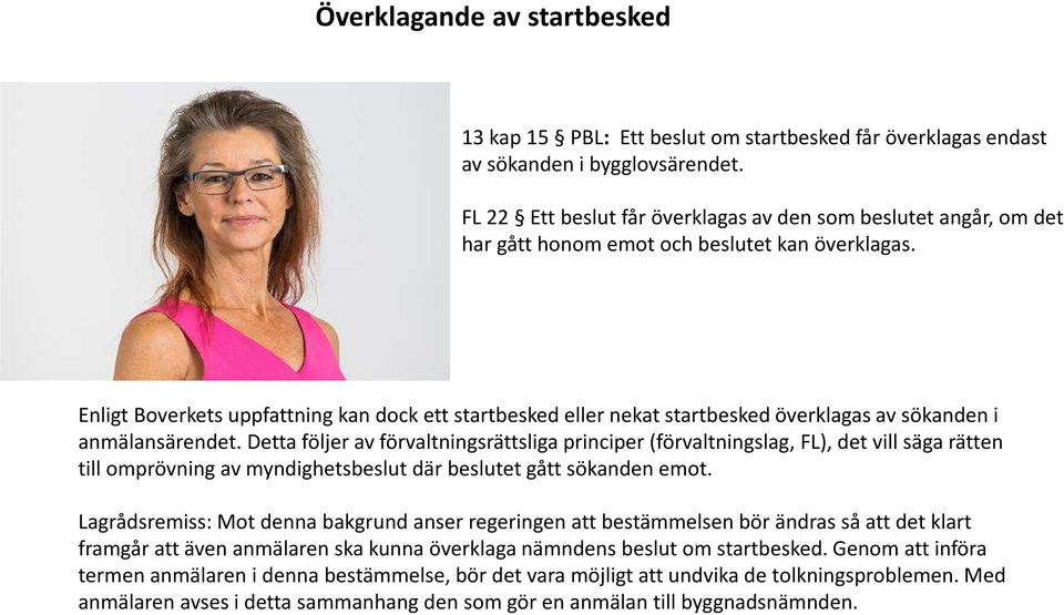 Enligt Boverkets uppfattning kan dock ett startbesked eller nekat startbesked överklagas av sökanden i anmälansärendet.