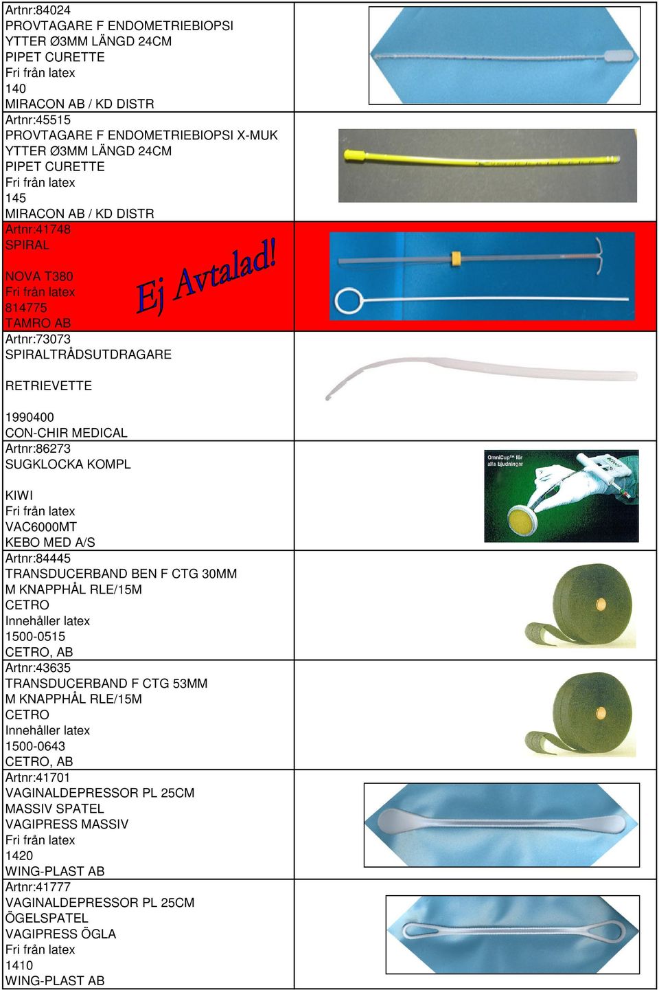 KIWI VAC6000MT KEBO MED A/S Artnr:84445 TRANSDUCERBAND BEN F CTG 30MM M KNAPPHÅL RLE/15M CETRO 1500-0515 Artnr:43635 TRANSDUCERBAND F CTG 53MM M KNAPPHÅL