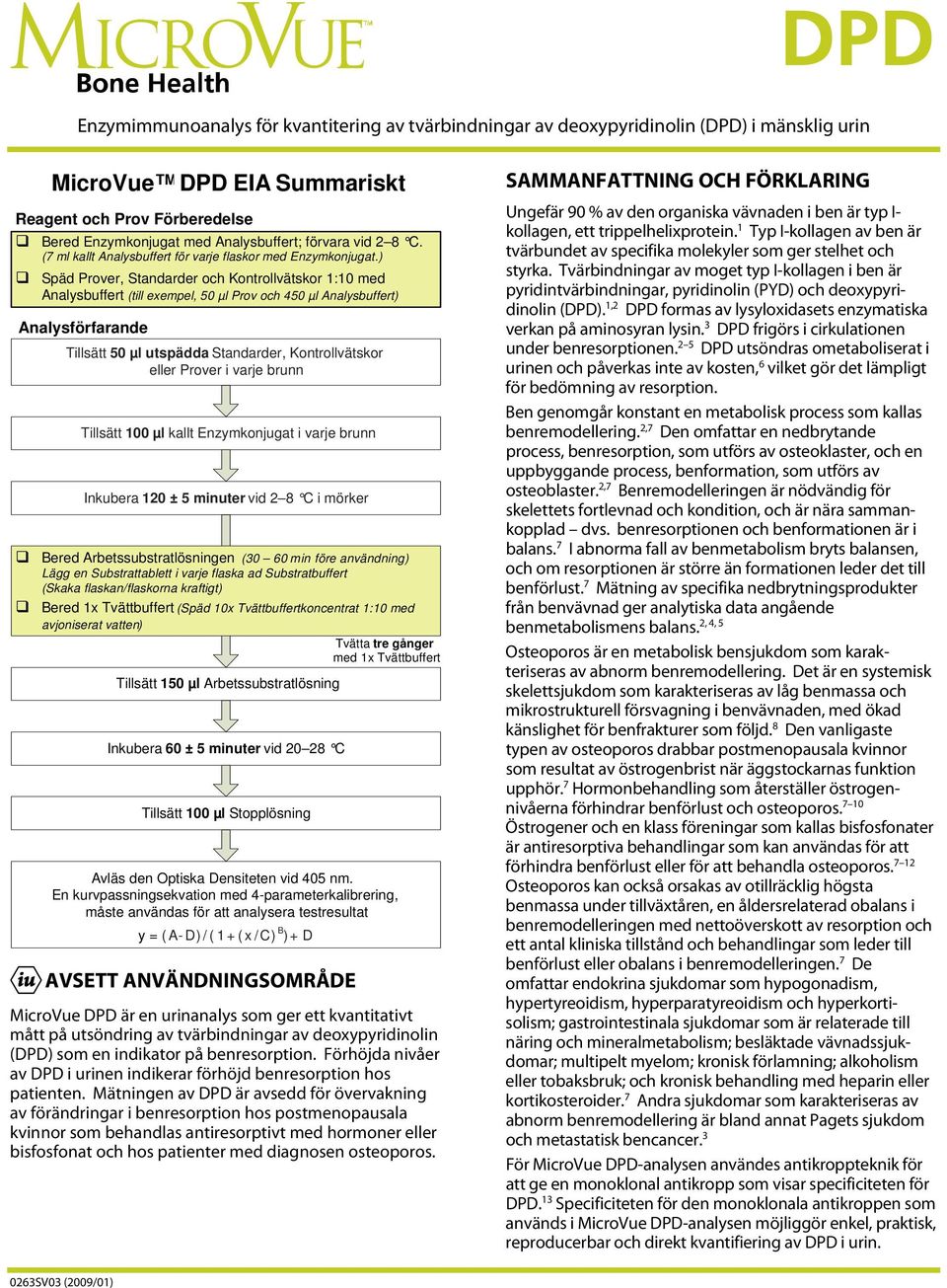 ) MicroVue DPD EIA Summariskt Späd Prover, Standarder och Kontrollvätskor 1:10 med Analysbuffert (till exempel, 50 µl Prov och 450 µl Analysbuffert) Analysförfarande Tillsätt 50 µl utspädda