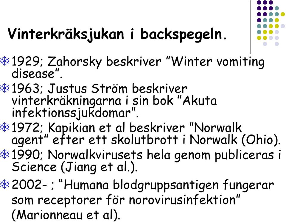 1972; Kapikian et al beskriver Norwalk agent efter ett skolutbrott i Norwalk (Ohio).