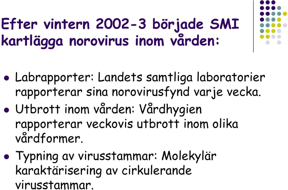 Utbrott inom vården: Vårdhygien rapporterar veckovis utbrott inom olika