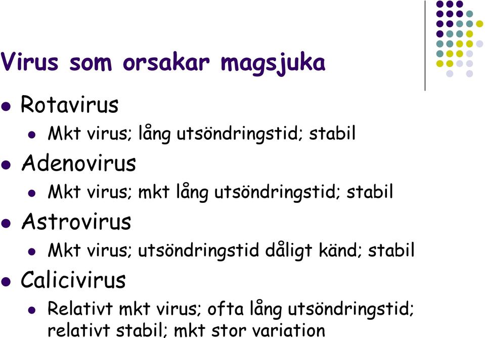Astrovirus Mkt virus; utsöndringstid dåligt känd; stabil Calicivirus