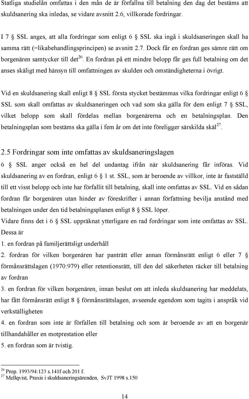 En fordran på ett mindre belopp får ges full betalning om det anses skäligt med hänsyn till omfattningen av skulden och omständigheterna i övrigt.