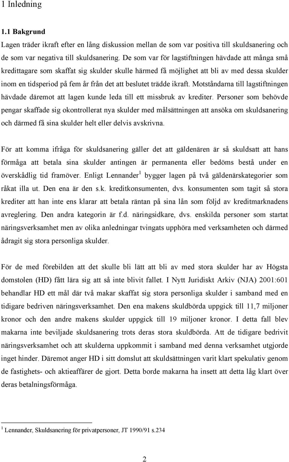 trädde ikraft. Motståndarna till lagstiftningen hävdade däremot att lagen kunde leda till ett missbruk av krediter.