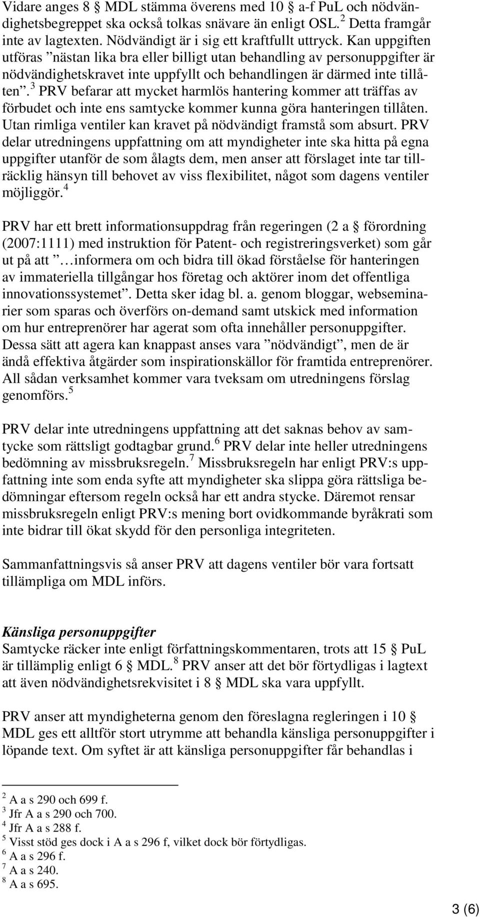 3 PRV befarar att mycket harmlös hantering kommer att träffas av förbudet och inte ens samtycke kommer kunna göra hanteringen tillåten.