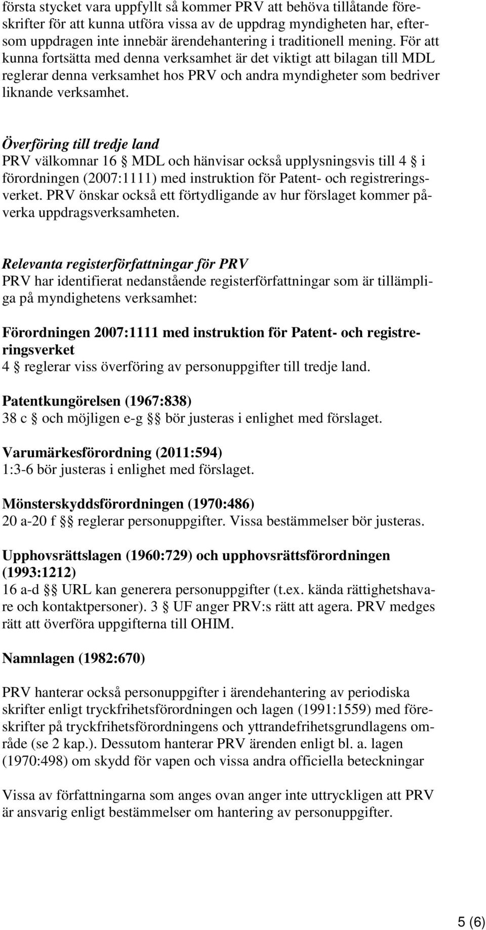 Överföring till tredje land PRV välkomnar 16 MDL och hänvisar också upplysningsvis till 4 i förordningen (2007:1111) med instruktion för Patent- och registreringsverket.