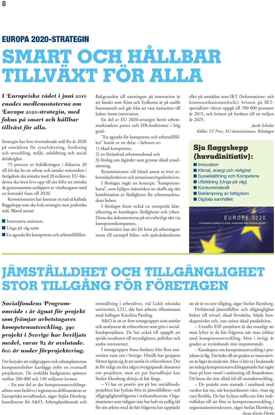 75 procent av befolkningen i åldrarna 20 till 64 ska ha ett arbete och antalet människor i fattigdom ska minska med 20 miljoner.