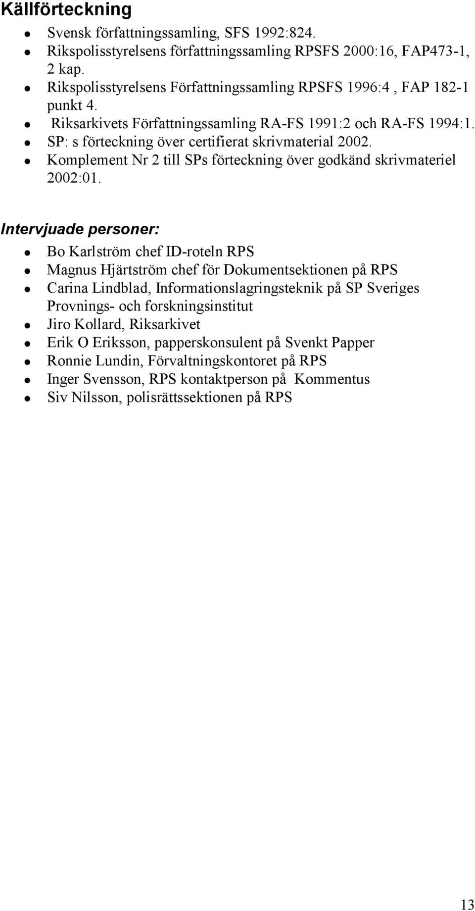 Komplement Nr 2 till SPs förteckning över godkänd skrivmateriel 2002:01.