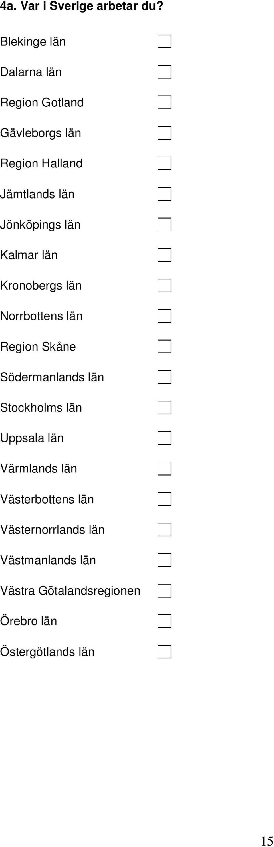 Jönköpings län Kalmar län Kronobergs län Norrbottens län Region Skåne Södermanlands län