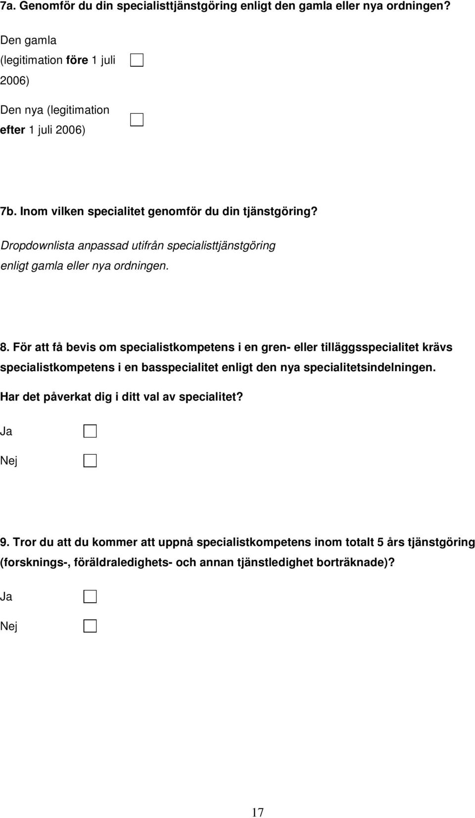 För att få bevis om specialistkompetens i en gren- eller tilläggsspecialitet krävs specialistkompetens i en basspecialitet enligt den nya specialitetsindelningen.